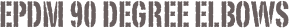 EPDM 90 DEGREE ELBOWS