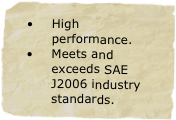 High performance.
Meets and exceeds SAE J2006 industry standards.